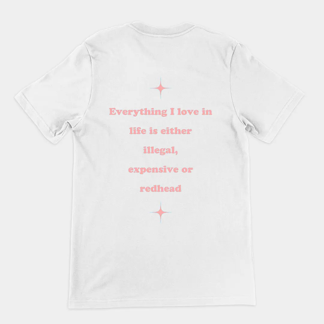 Everything I love in life is either illegal, expensive or redhead T-Shirt (backprint) - Image 6