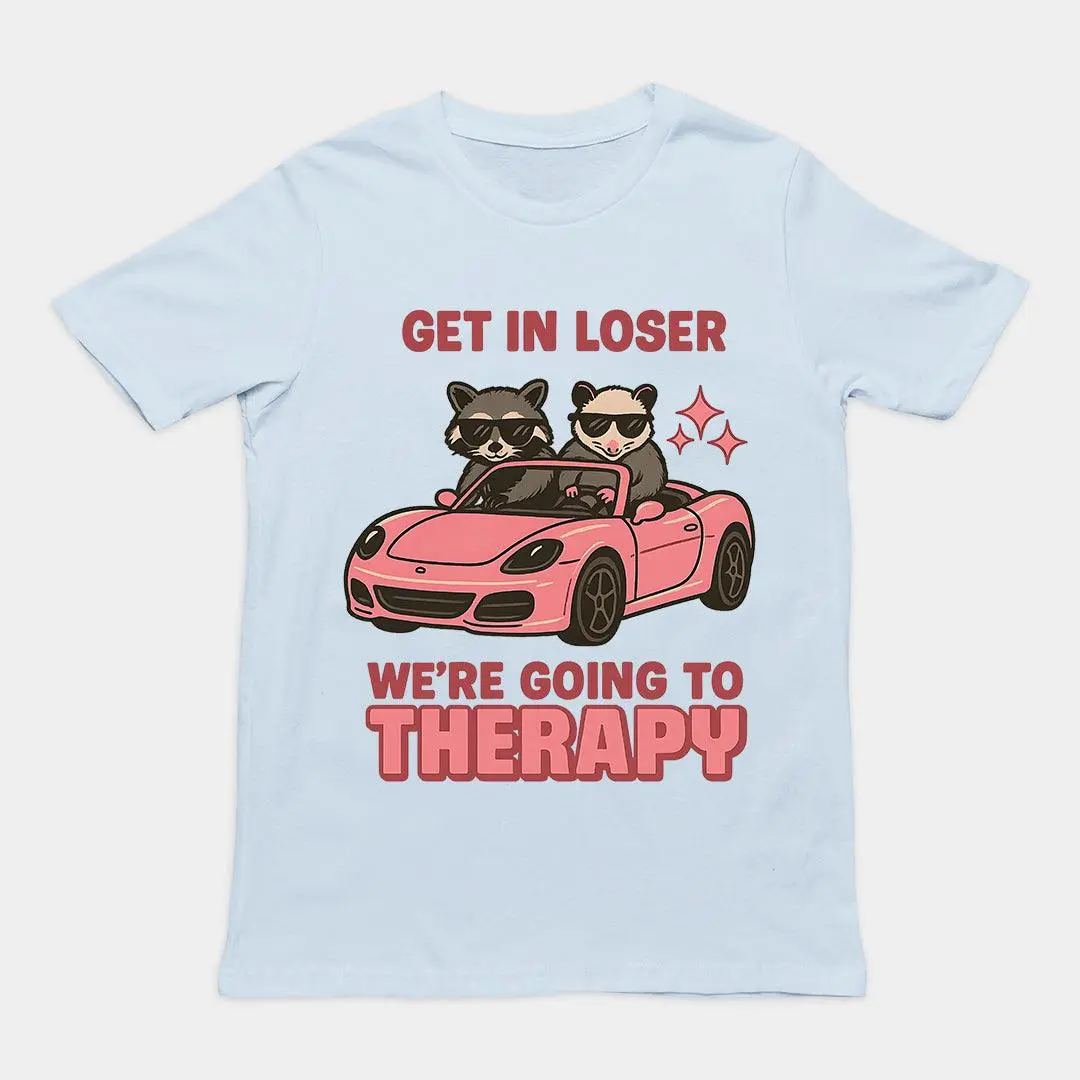 Get in Loser We're Going to Therapy T-Shirt - Image 5