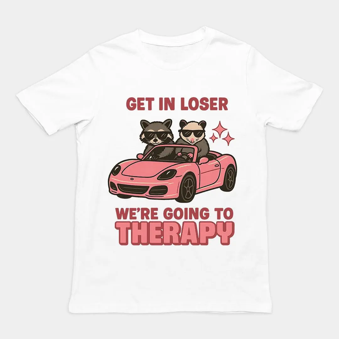 Get in Loser We're Going to Therapy T-Shirt - Image 6