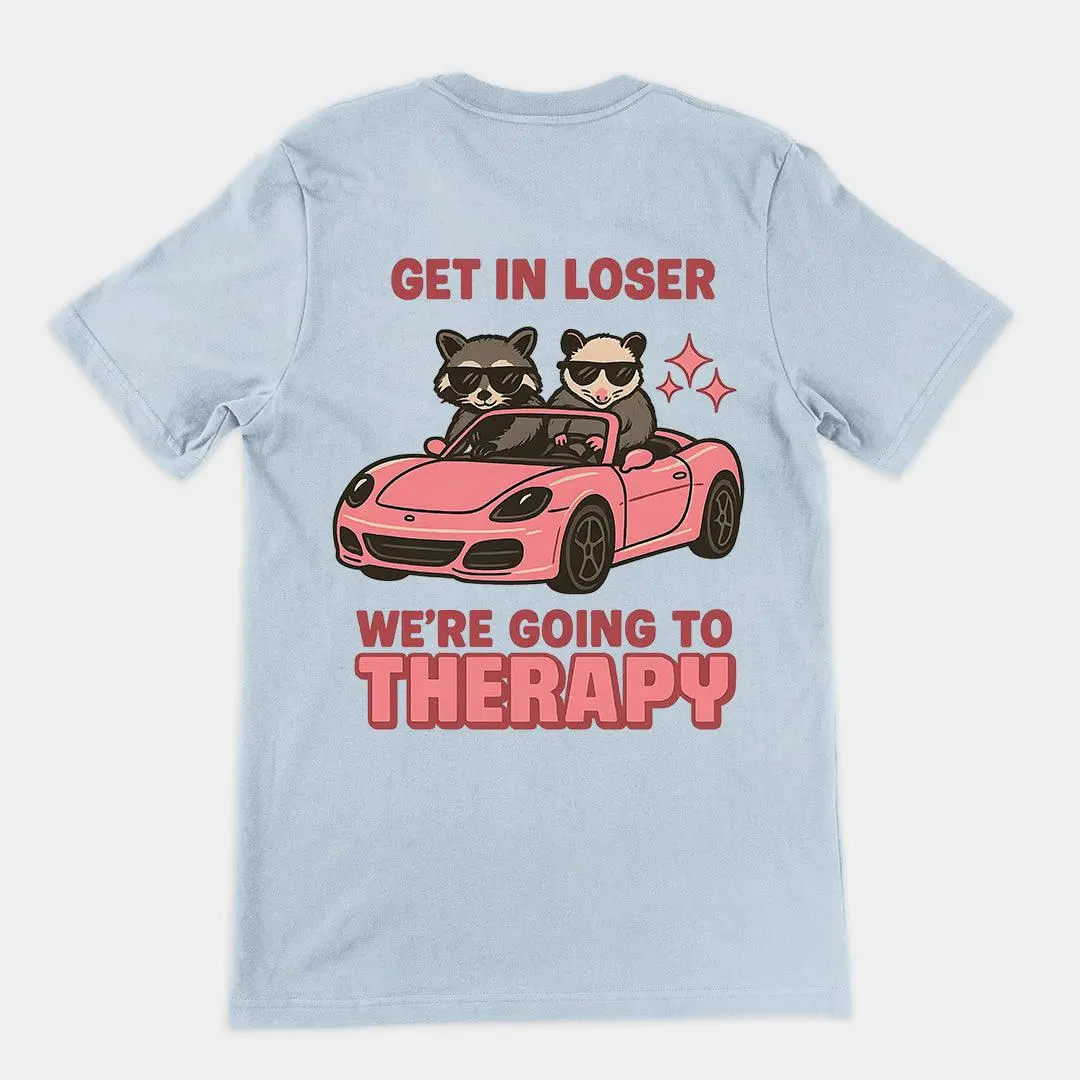 Get in Loser We're Going to Therapy T-Shirt (backprint) - Image 5