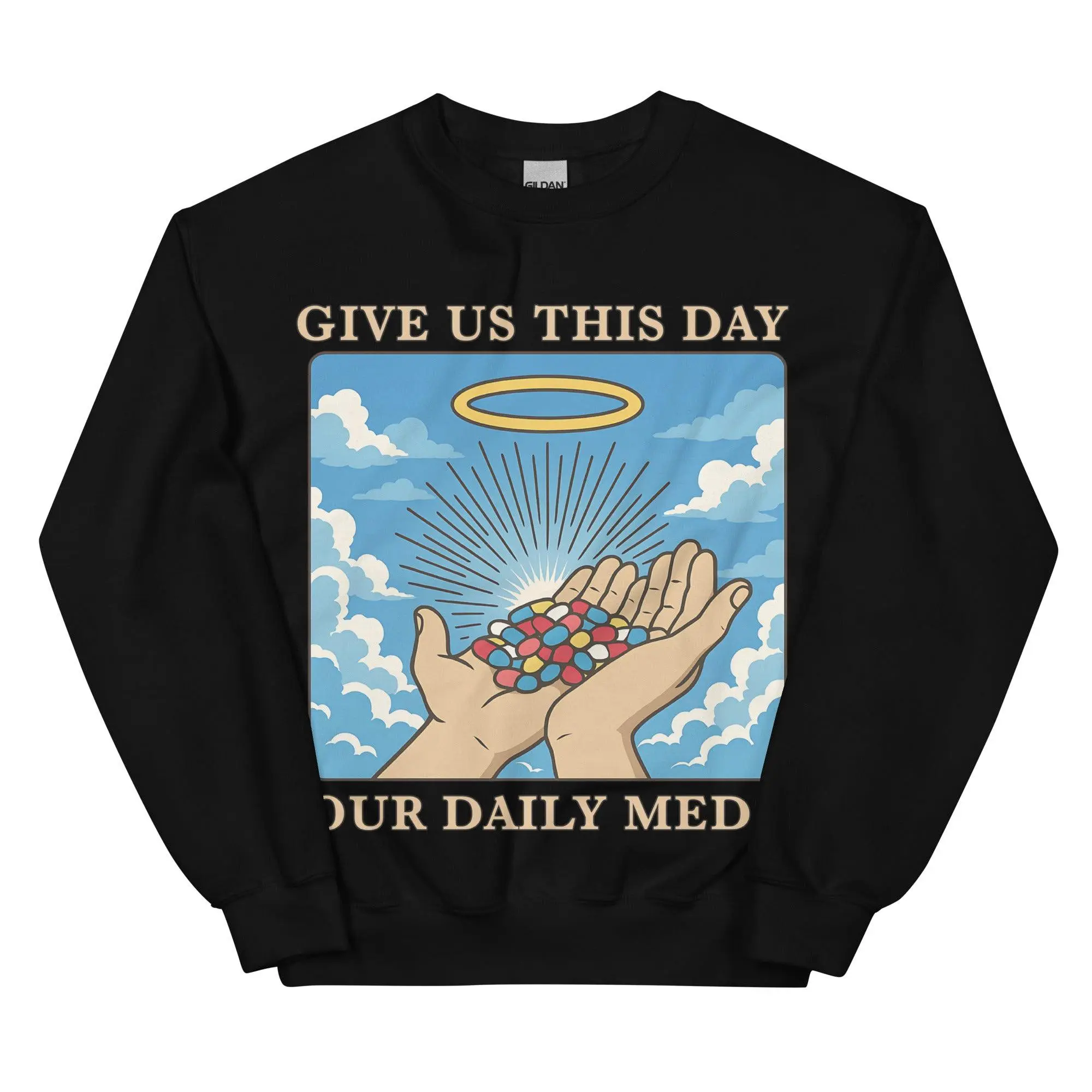 Give us this Day Our Daily Meds sweatshirt