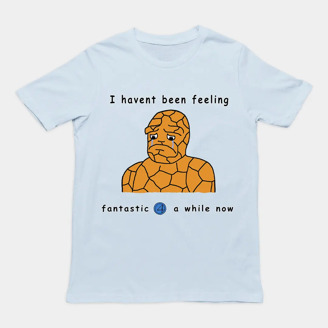 Haven't been feeling fantastic 4 a while now T-Shirt - Image 6