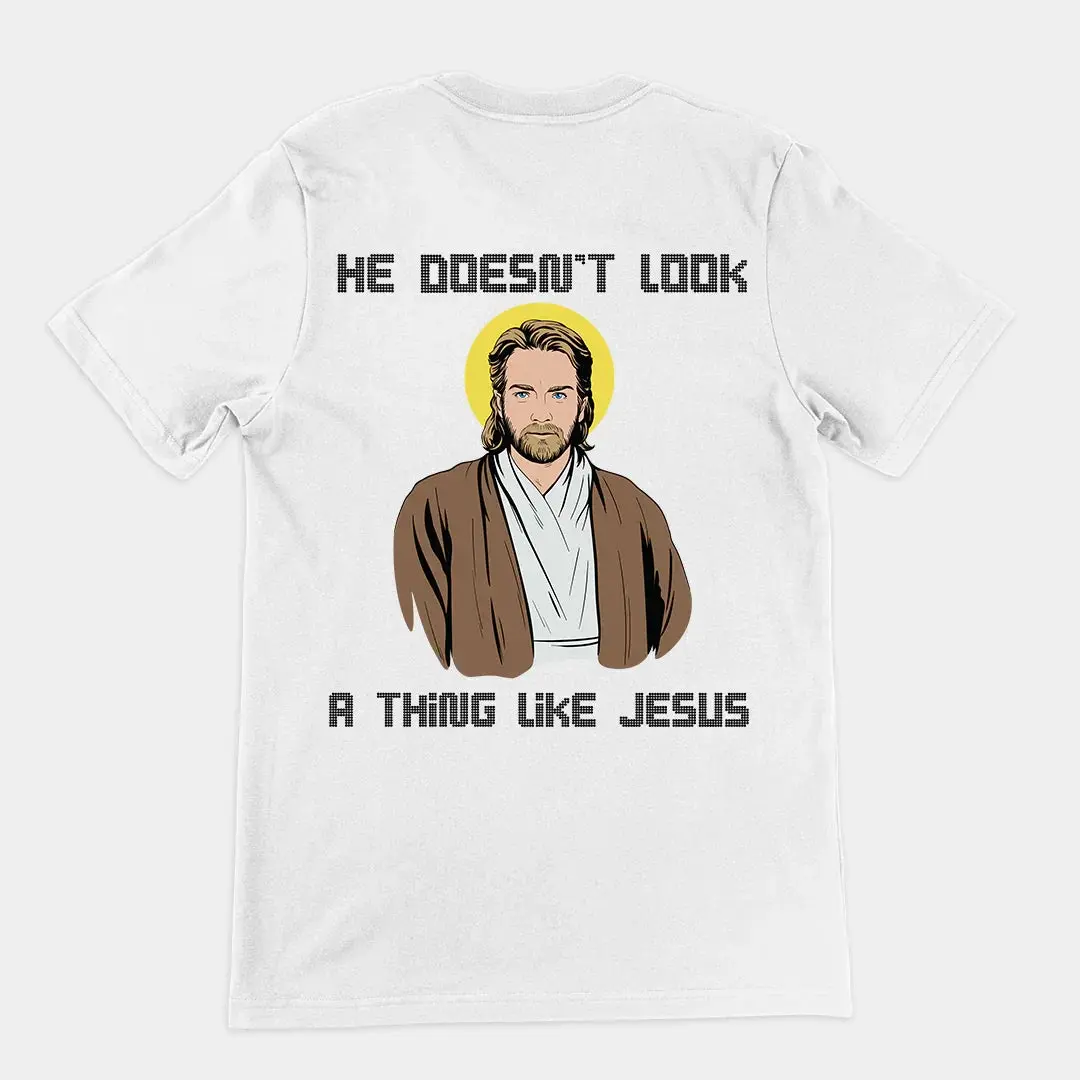 He doesn't look a thing like Jesus T-Shirt (backprint)