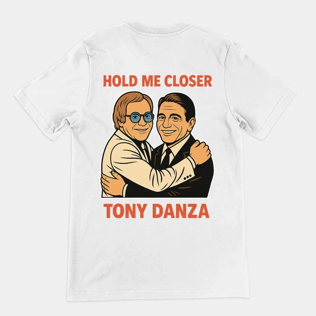 Hold me closer Tony Danza T-Shirt (backprint)