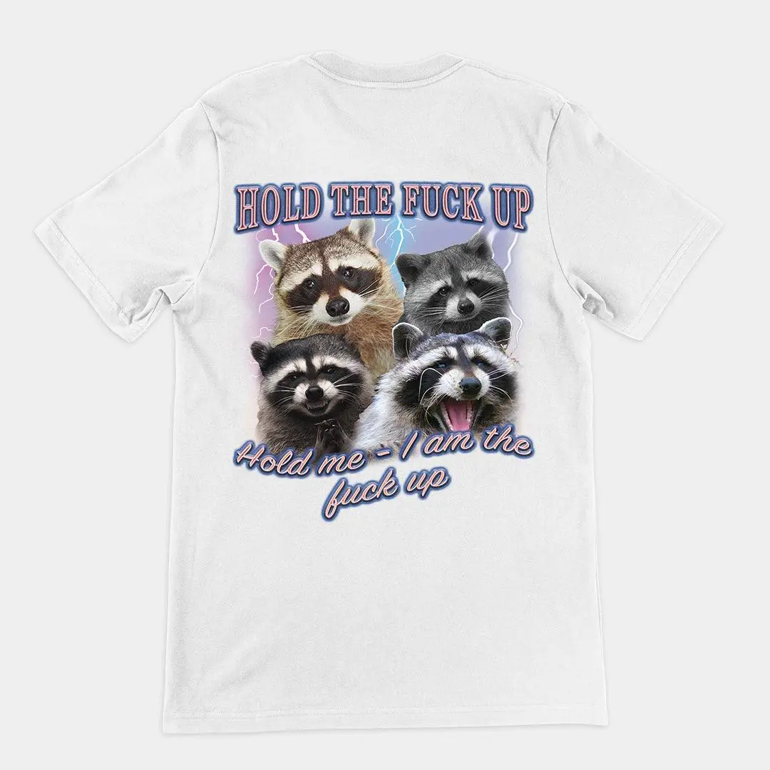 Hold the Fuck Up (Hold me I am the Fuck Up) t-shirt (backprint) - Image 6