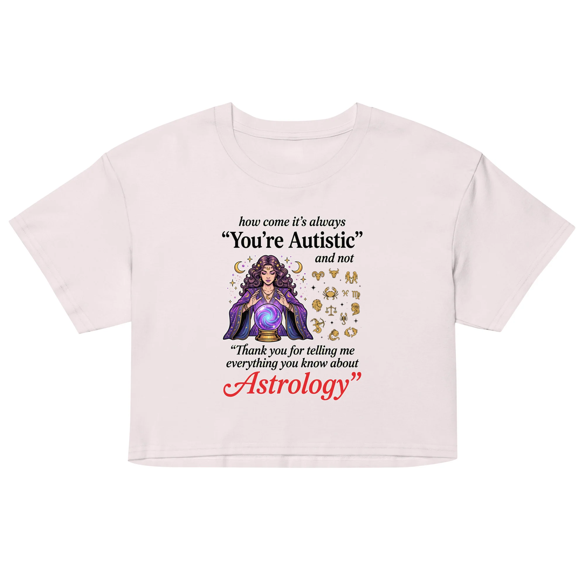 How come its always you're autistic and not thank you for telling me everything you know about Astrology crop top - Image 4