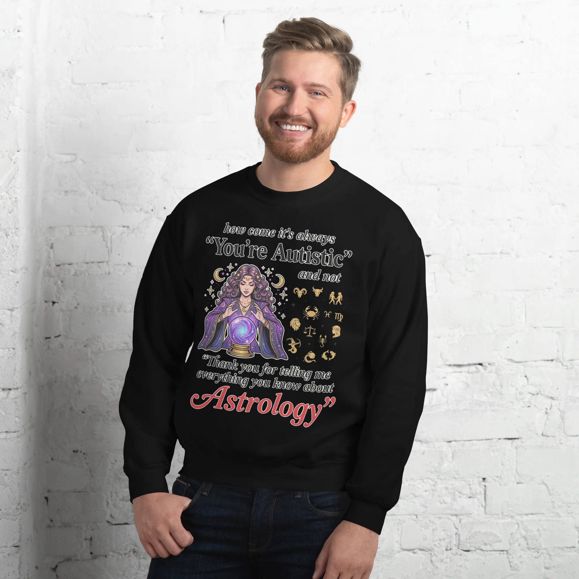 How come its always you're autistic and not thank you for telling me everything you know about Astrology sweatshirt - Image 10