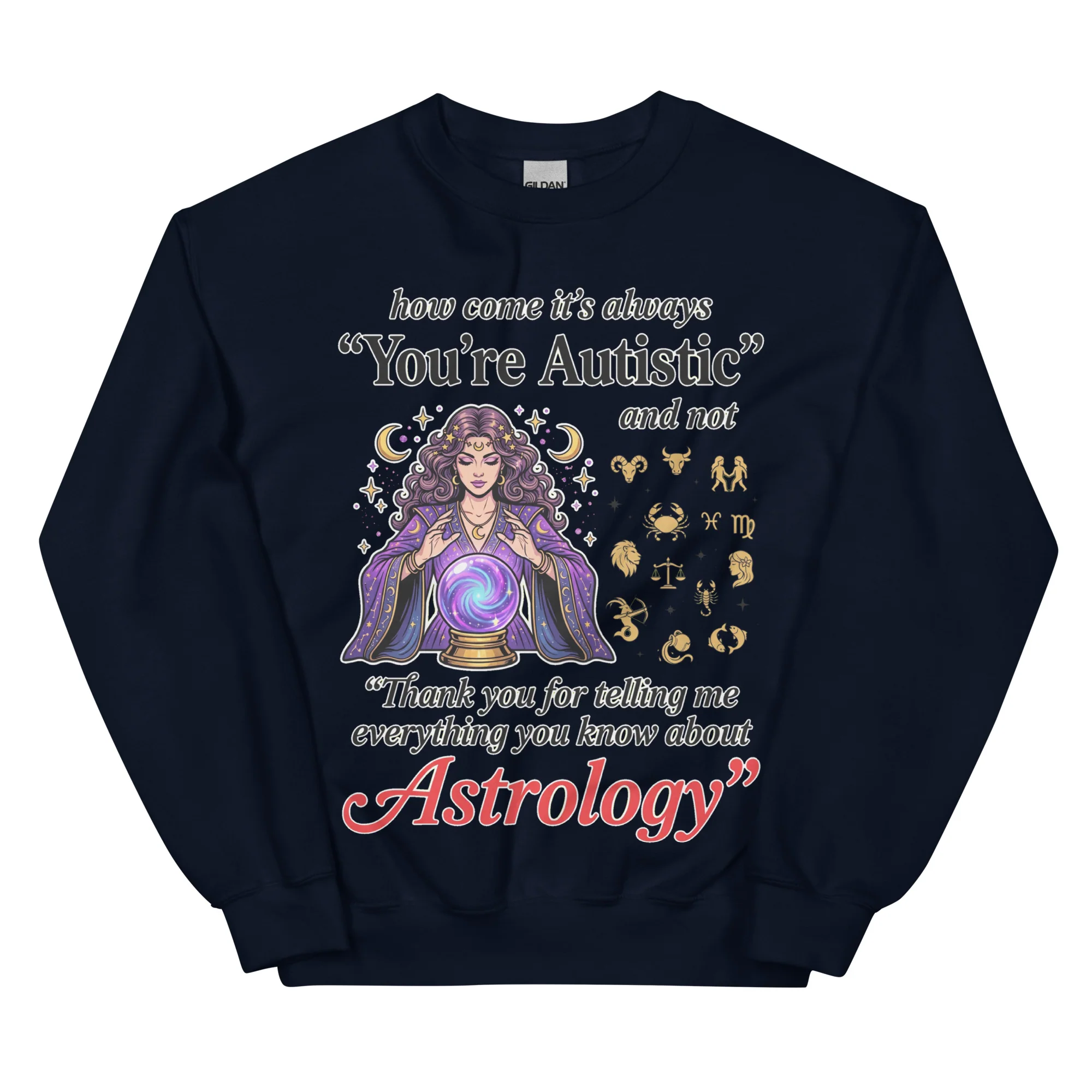 How come its always you're autistic and not thank you for telling me everything you know about Astrology sweatshirt - Image 2