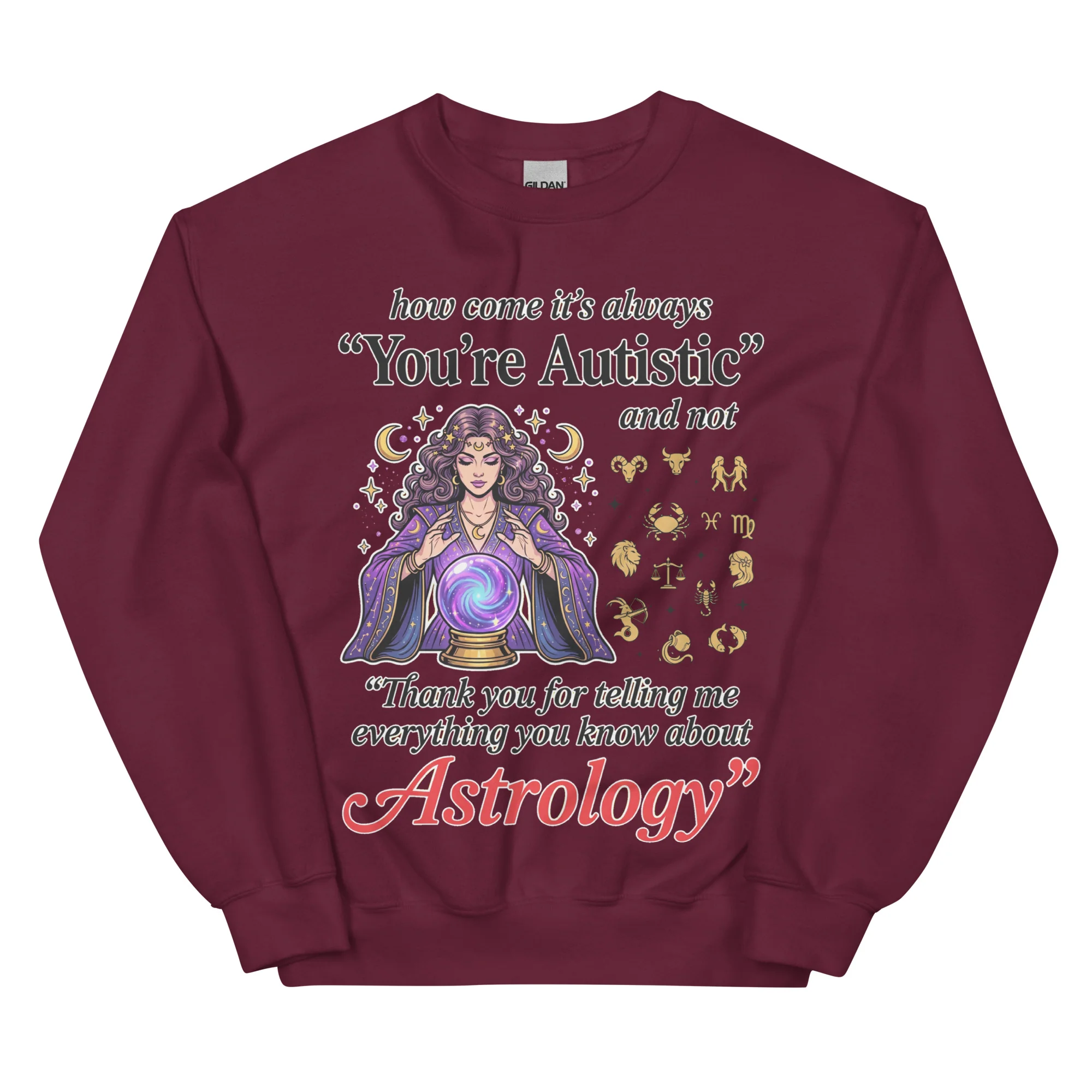 How come its always you're autistic and not thank you for telling me everything you know about Astrology sweatshirt - Image 5