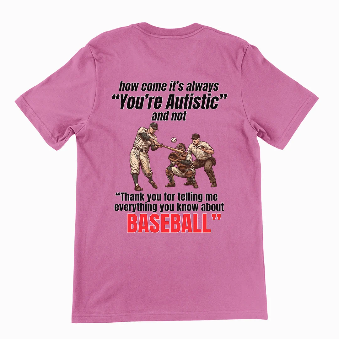 How come its always you're autistic and not thank you for telling me everything you know about Baseball T-Shirt (backprint) - Image 2