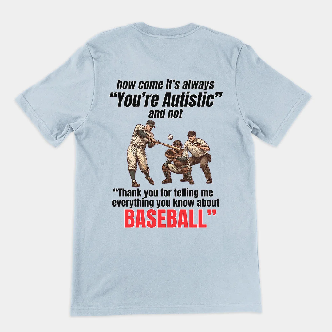 How come its always you're autistic and not thank you for telling me everything you know about Baseball T-Shirt (backprint) - Image 5