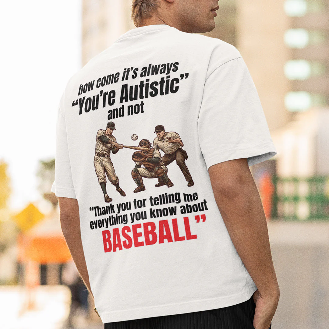 How come its always you're autistic and not thank you for telling me everything you know about Baseball T-Shirt (backprint) - Image 7
