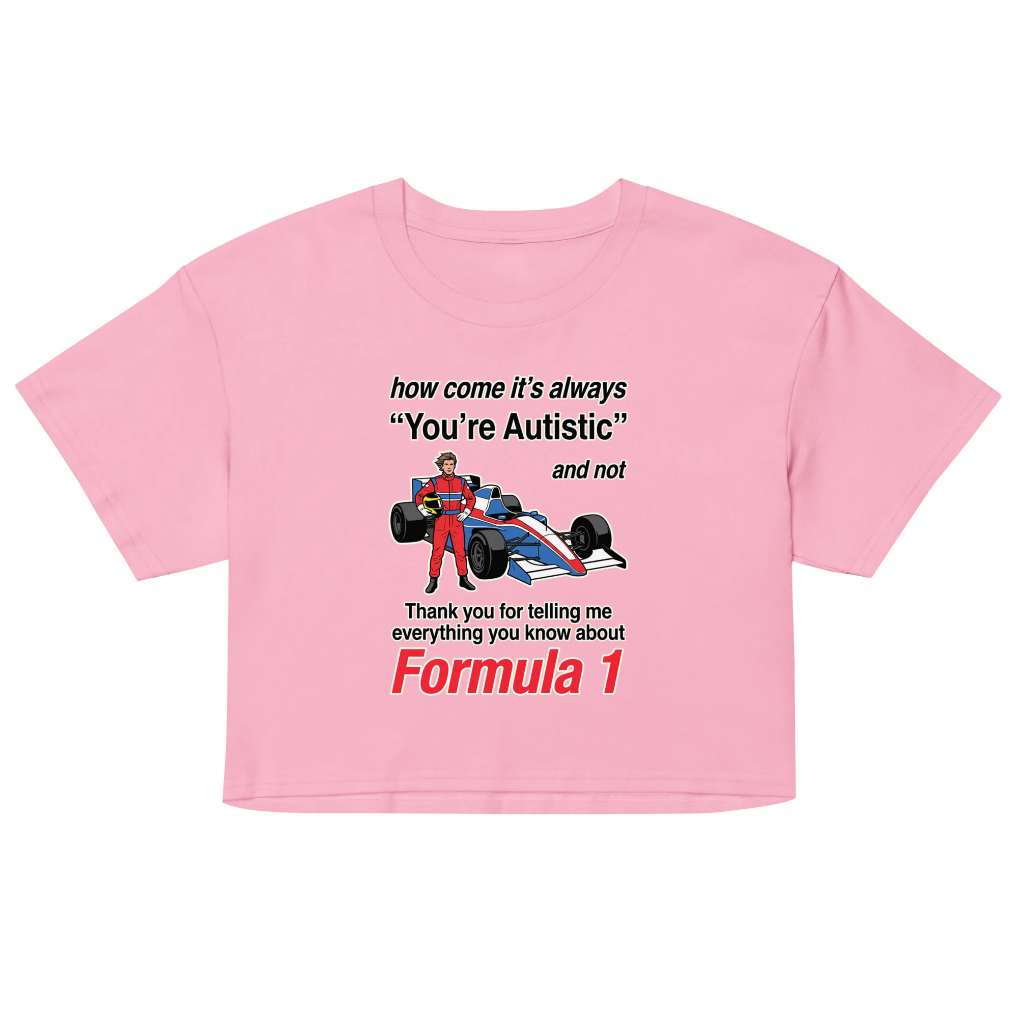How come its always you're autistic and not thank you for telling me everything you know about Formula 1 crop top - Image 2