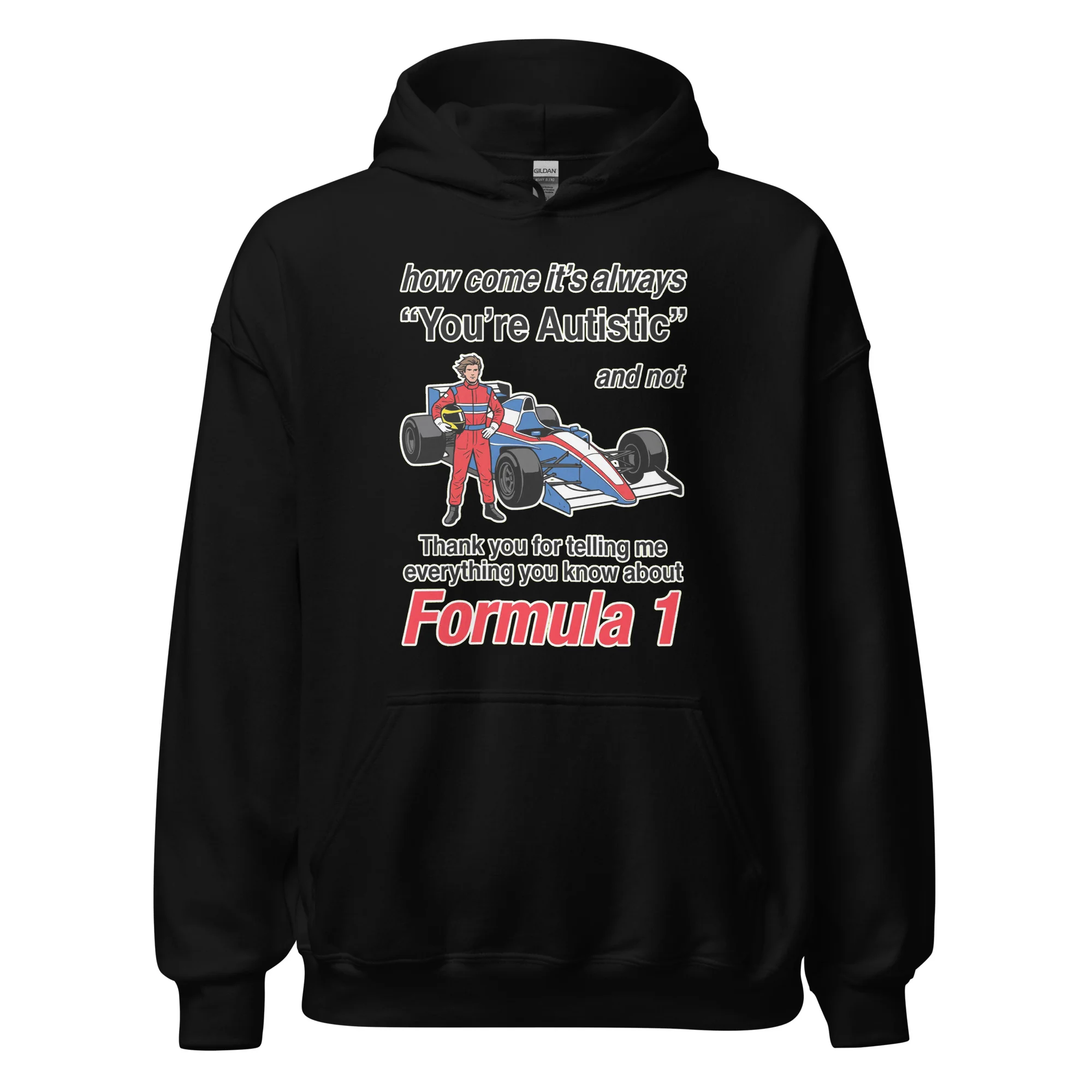 How come its always you're autistic and not thank you for telling me everything you know about Formula 1 Hoodie