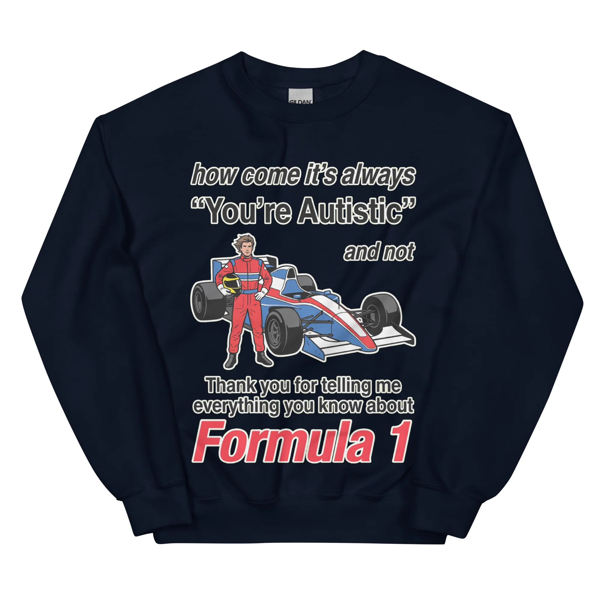 How come its always you're autistic and not thank you for telling me everything you know about Formula 1 sweatshirt - Image 2