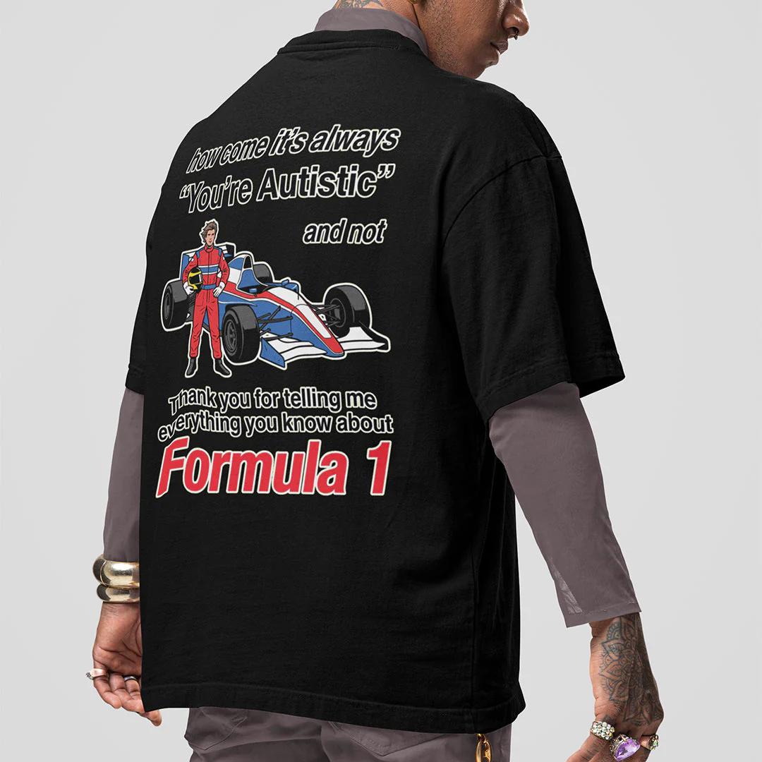 How come its always you're autistic and not thank you for telling me everything you know about Formula 1 T-Shirt (backprint) - Image 7