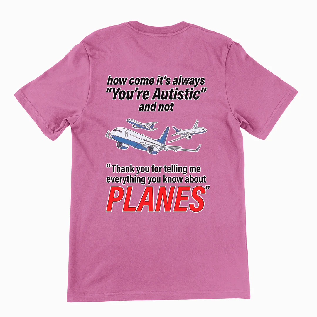How come its always you're autistic and not thank you for telling me everything you know about Planes T-Shirt (backprint) - Image 2