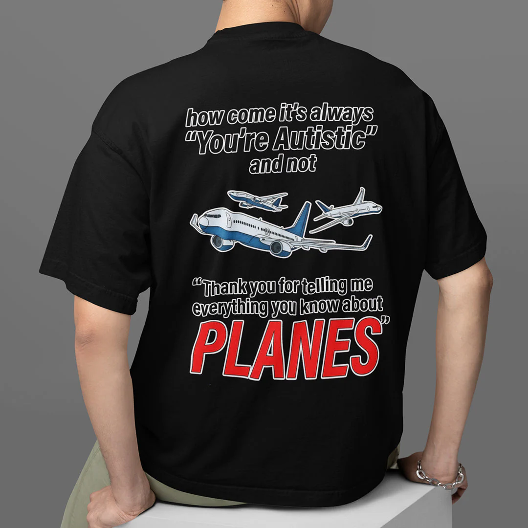 How come its always you're autistic and not thank you for telling me everything you know about Planes T-Shirt (backprint) - Image 7