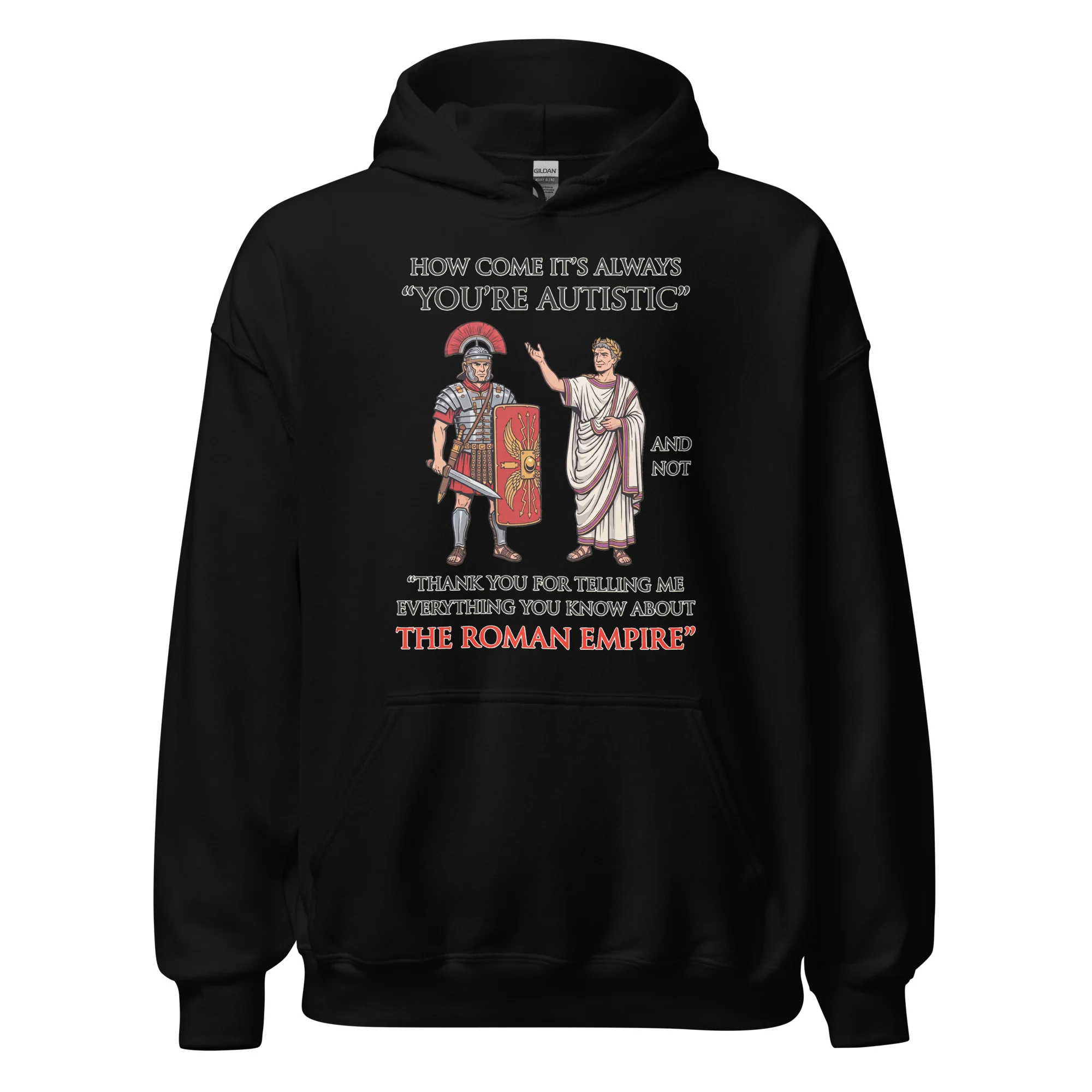 How come it's always You're Autistic and not Thank you for telling me everything you know about the Roman Empire Hoodie