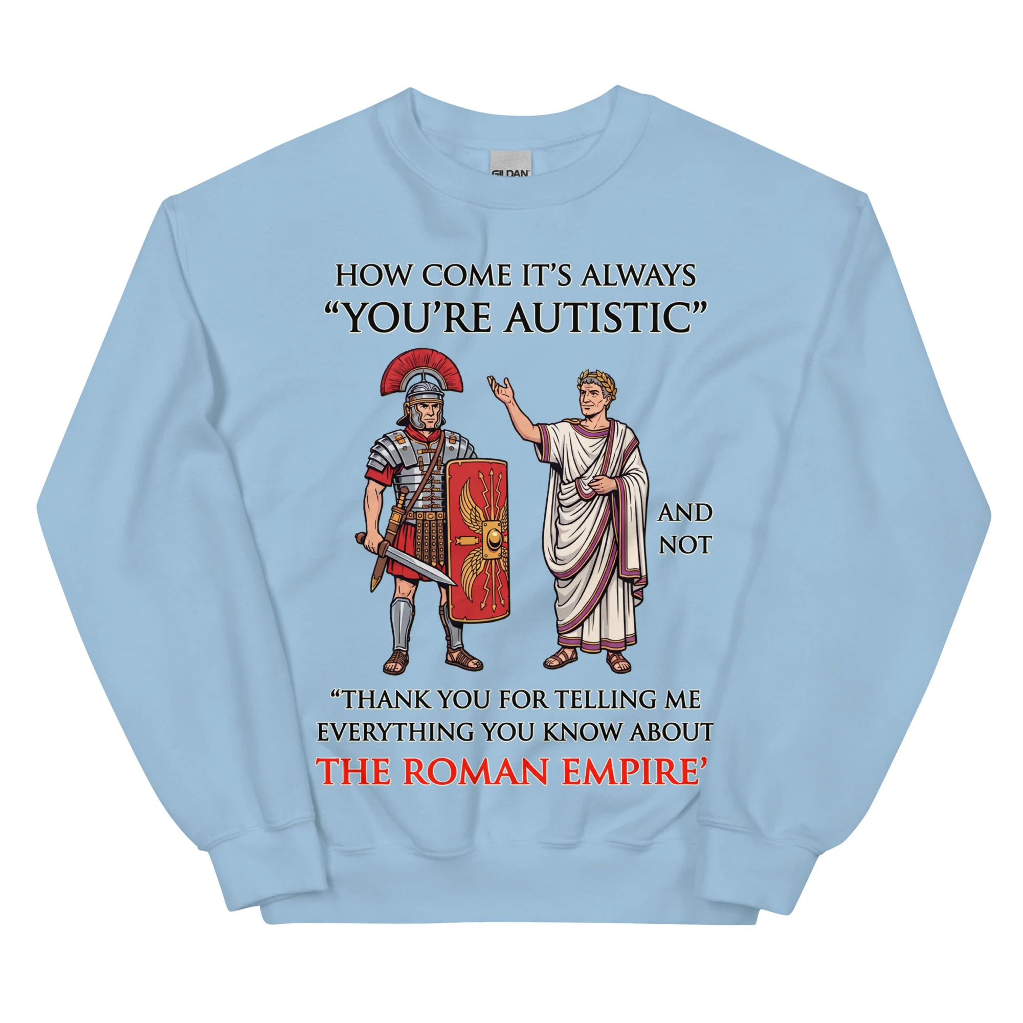 How come it's always You're Autistic and not Thank you for telling me everything you know about the Roman Empire sweatshirt - Image 6
