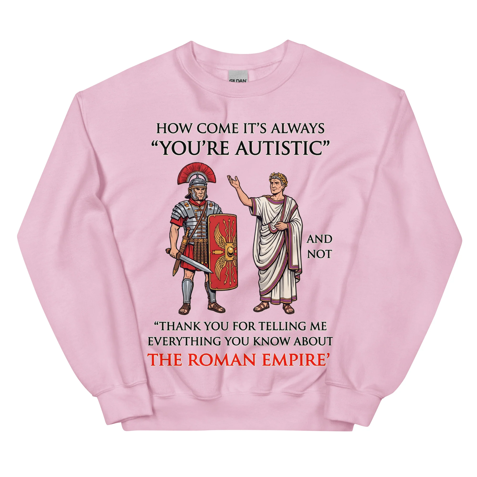 How come it's always You're Autistic and not Thank you for telling me everything you know about the Roman Empire sweatshirt - Image 8
