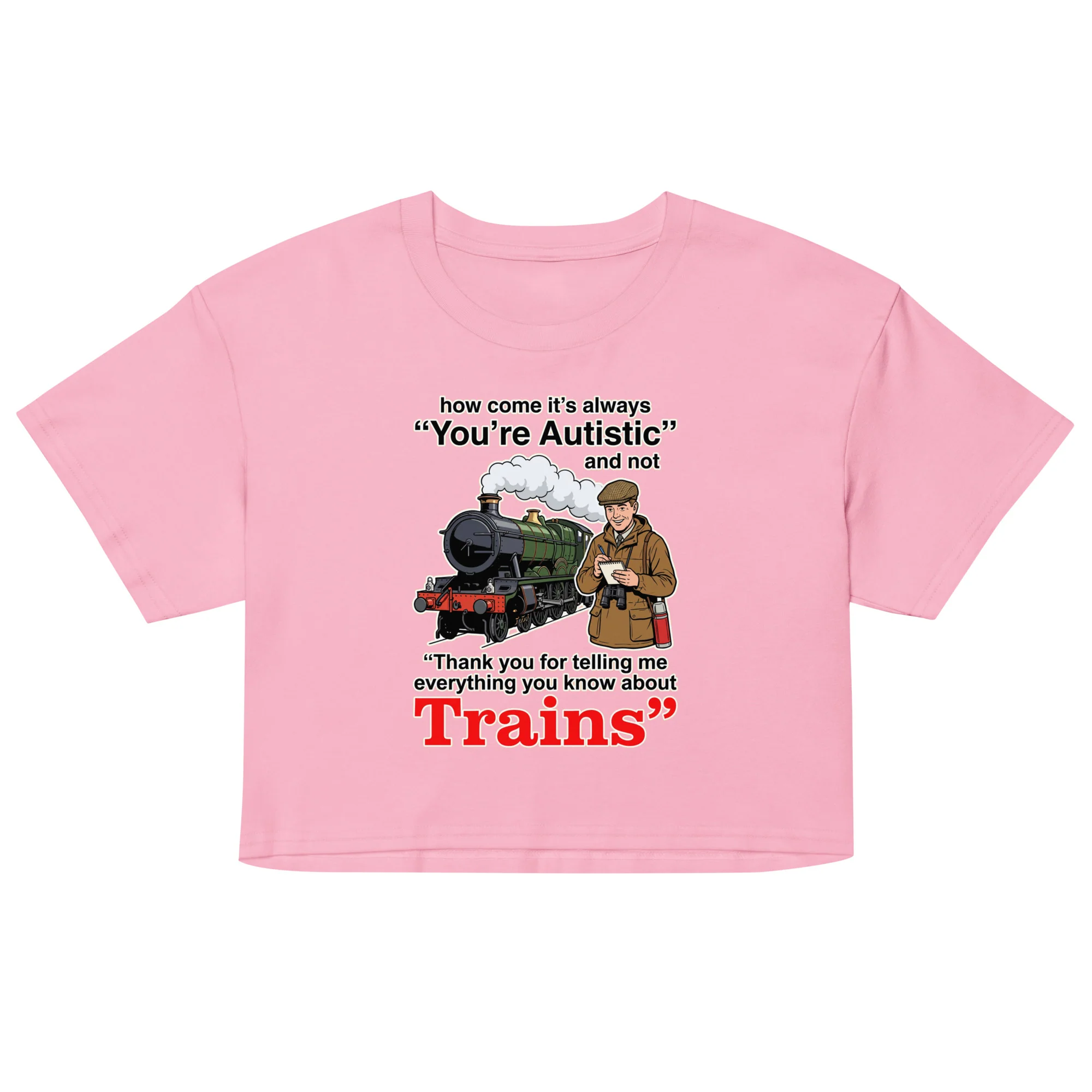 How come its always you're autistic and not thank you for telling me everything you know about Trains crop top - Image 2