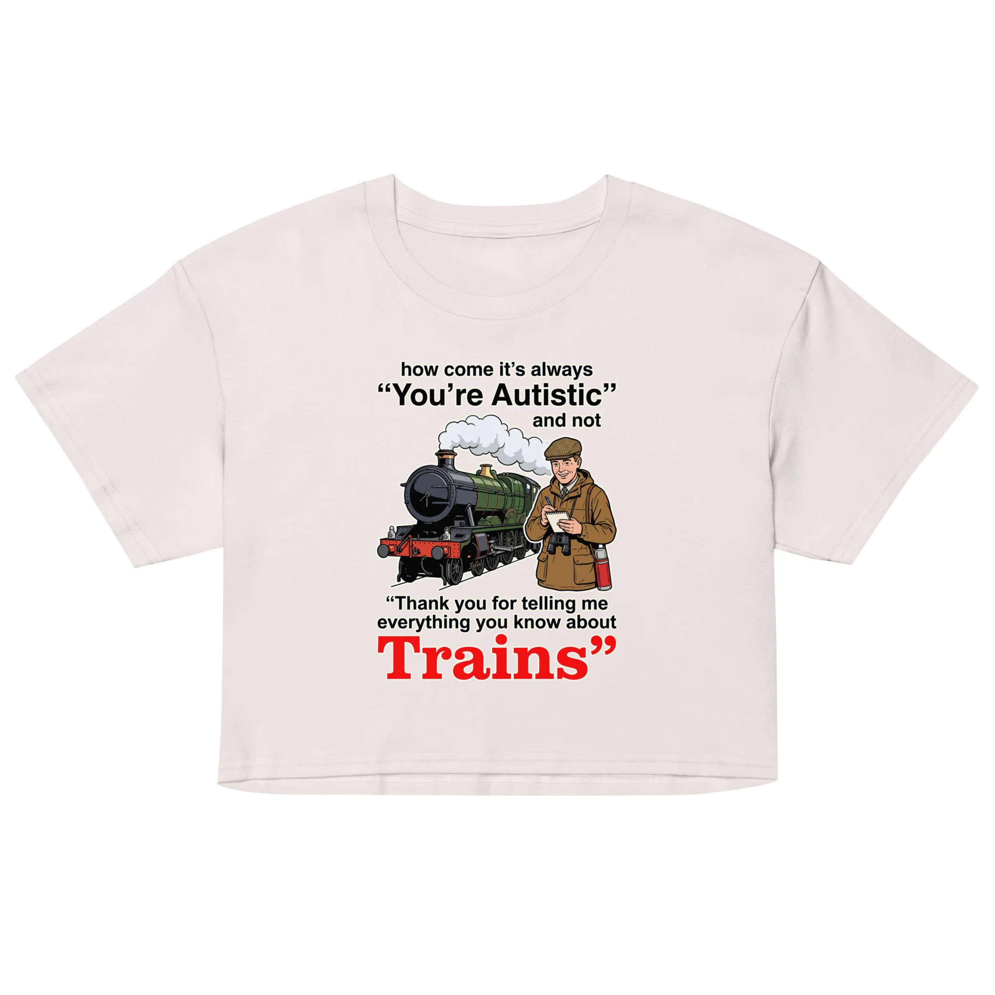 How come its always you're autistic and not thank you for telling me everything you know about Trains crop top - Image 4
