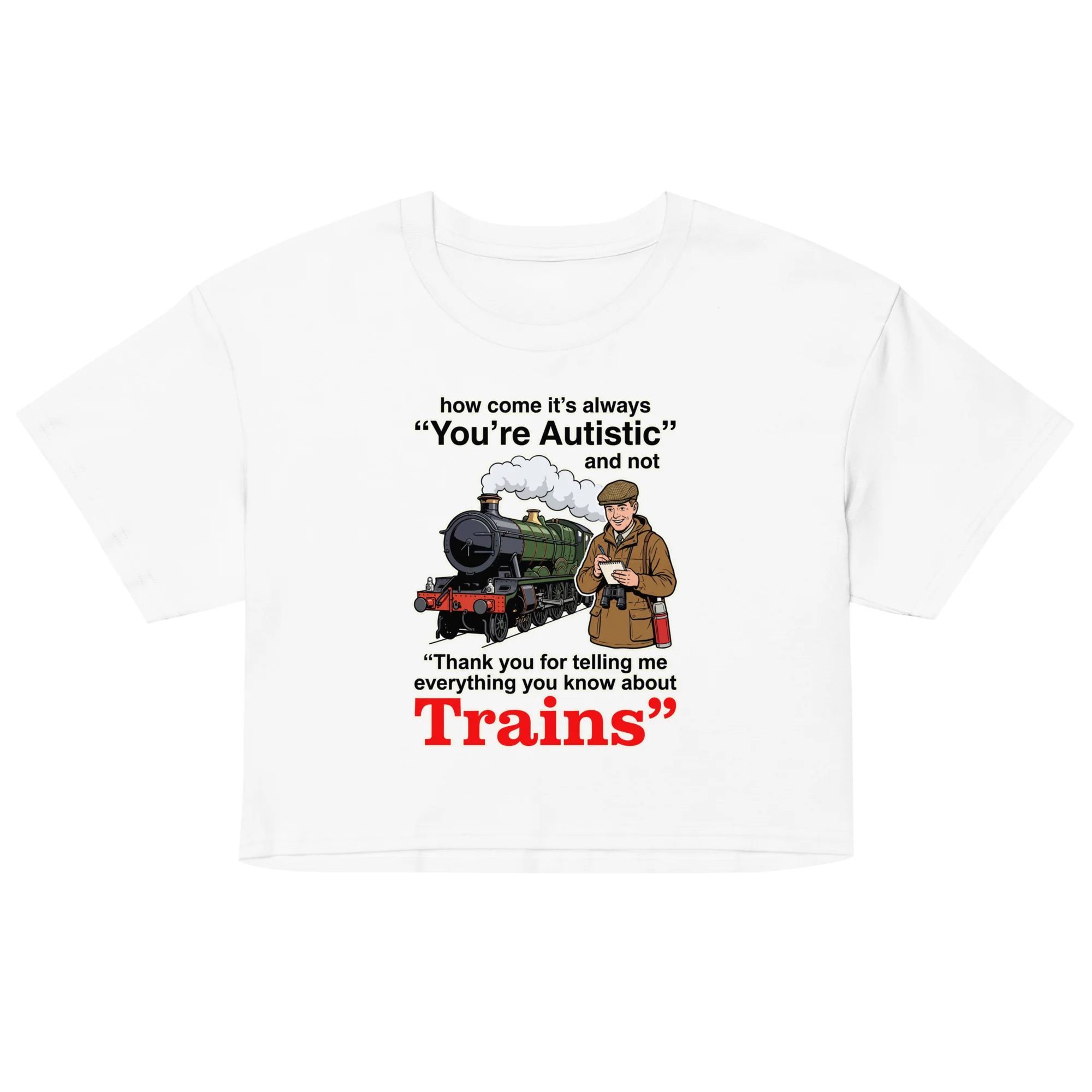 How come its always you're autistic and not thank you for telling me everything you know about Trains crop top - Image 5