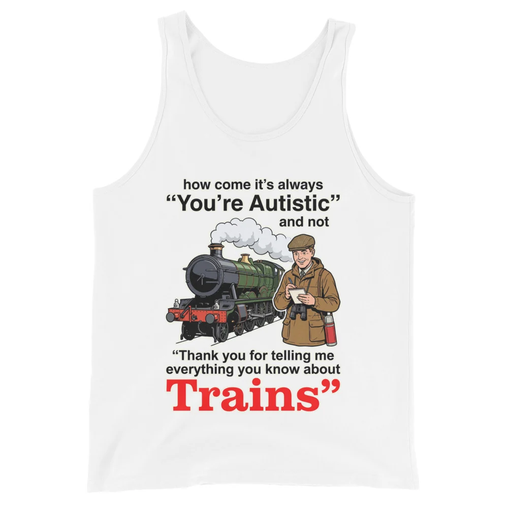 How come its always you're autistic and not thank you for telling me everything you know about Trains Tank Top - Image 2