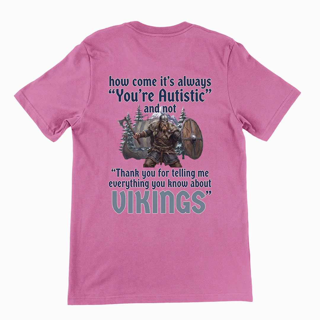 How come its always you're autistic and not thank you for telling me everything you know about Vikings T-Shirt (backprint) - Image 2