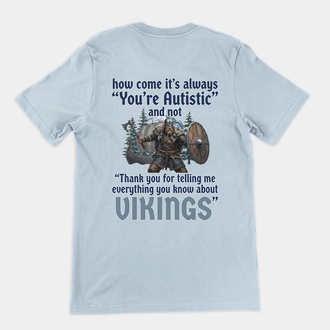How come its always you're autistic and not thank you for telling me everything you know about Vikings T-Shirt (backprint) - Image 5