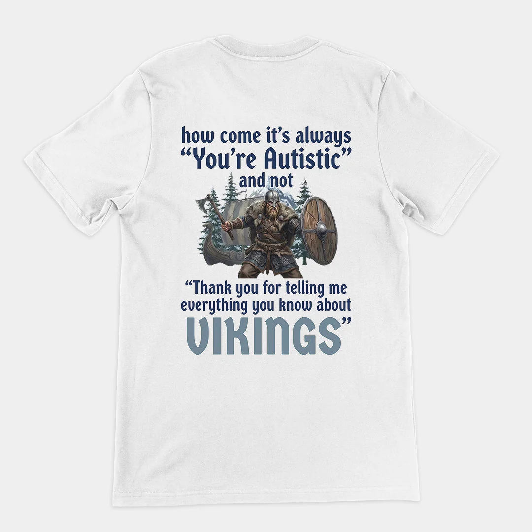 How come its always you're autistic and not thank you for telling me everything you know about Vikings T-Shirt (backprint) - Image 6