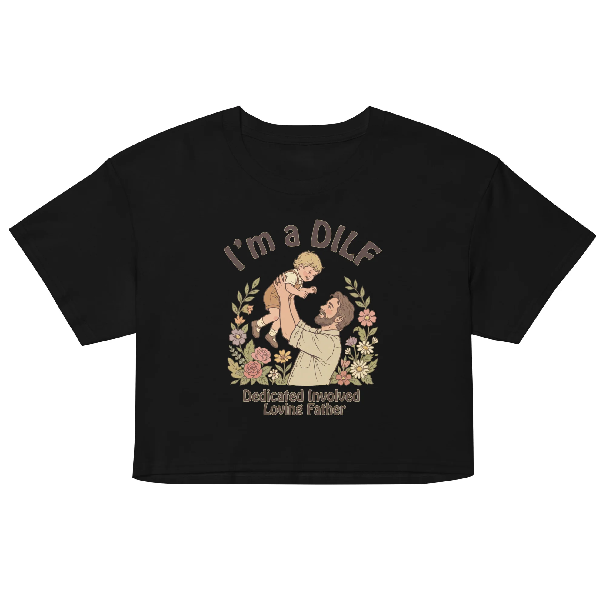 I am a DILF (dedicated involved loving father) crop top