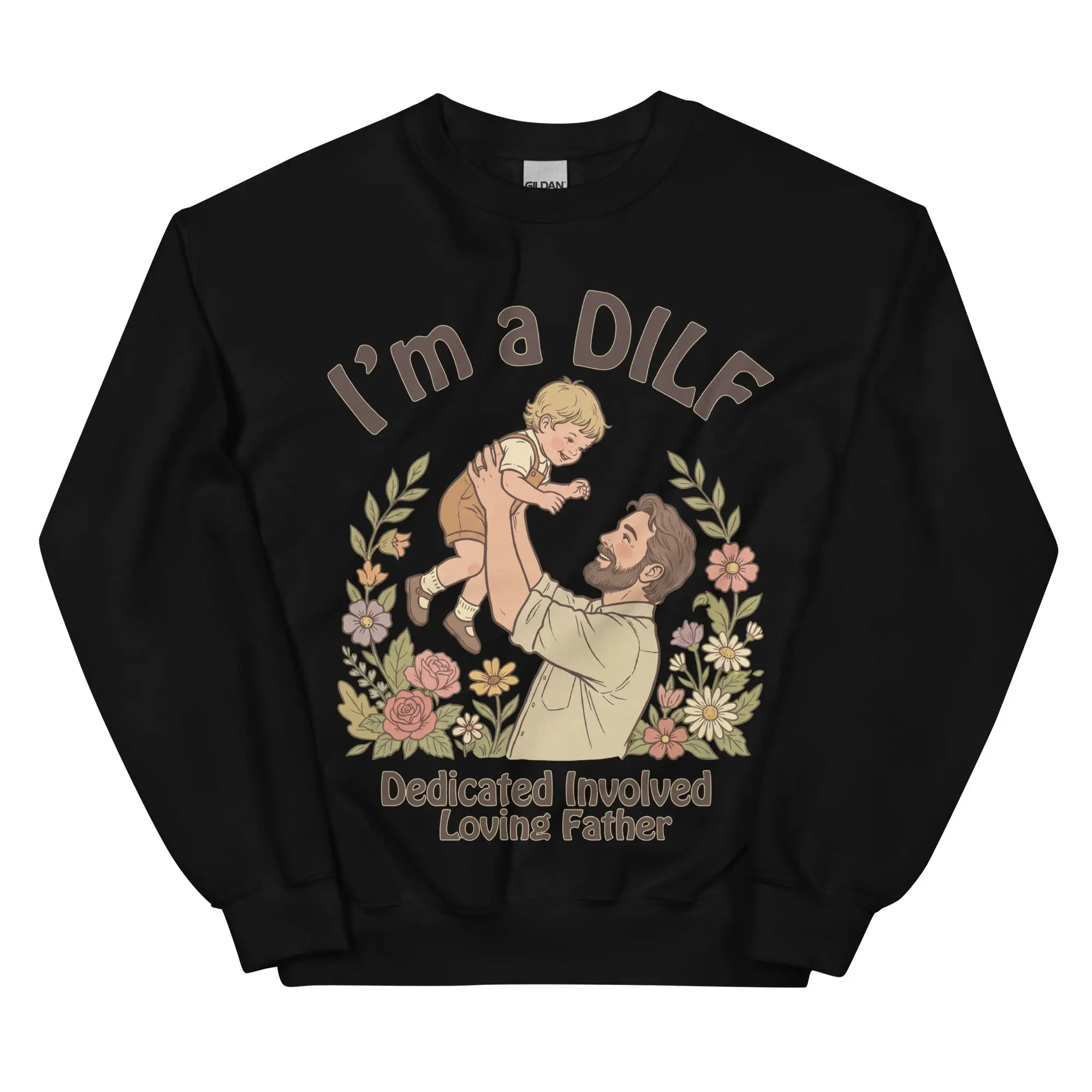 I am a DILF (dedicated involved loving father) sweatshirt
