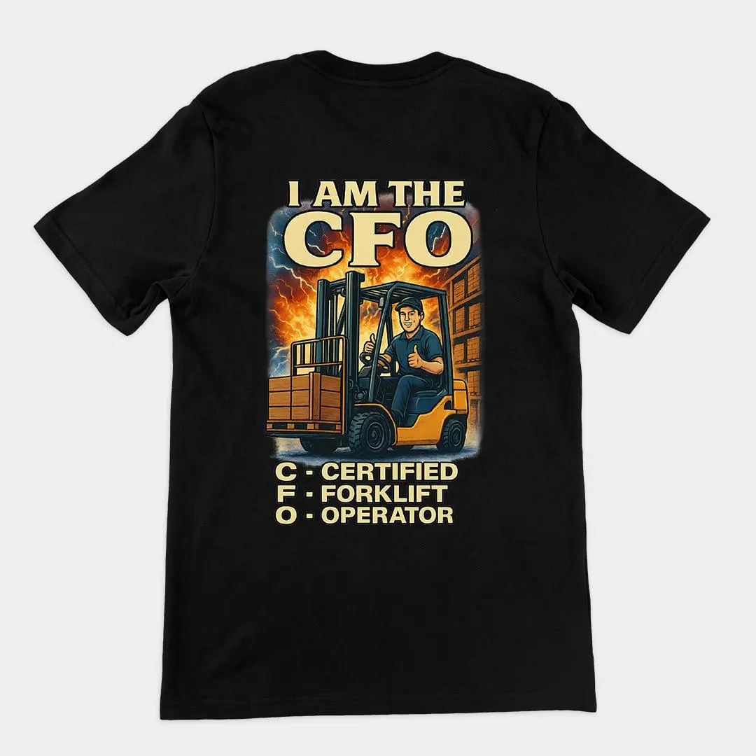 I am the CFO - Certified Forklift Operator T-Shirt (backprint)