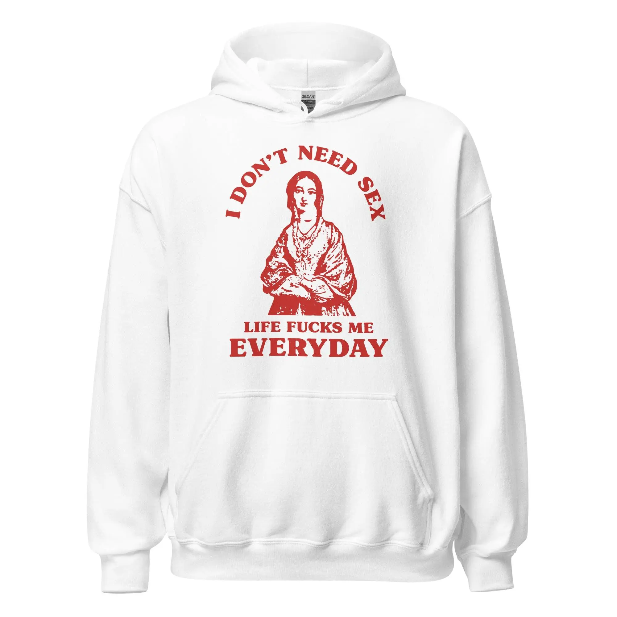 I Don't Need Sex Life Fucks Me Everyday Hoodie - Image 7