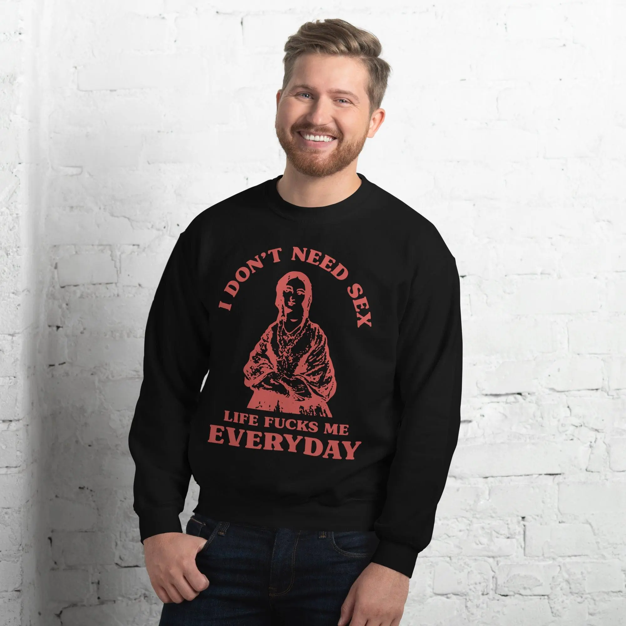 I Don't Need Sex Life Fucks Me Everyday Sweatshirt - Image 6