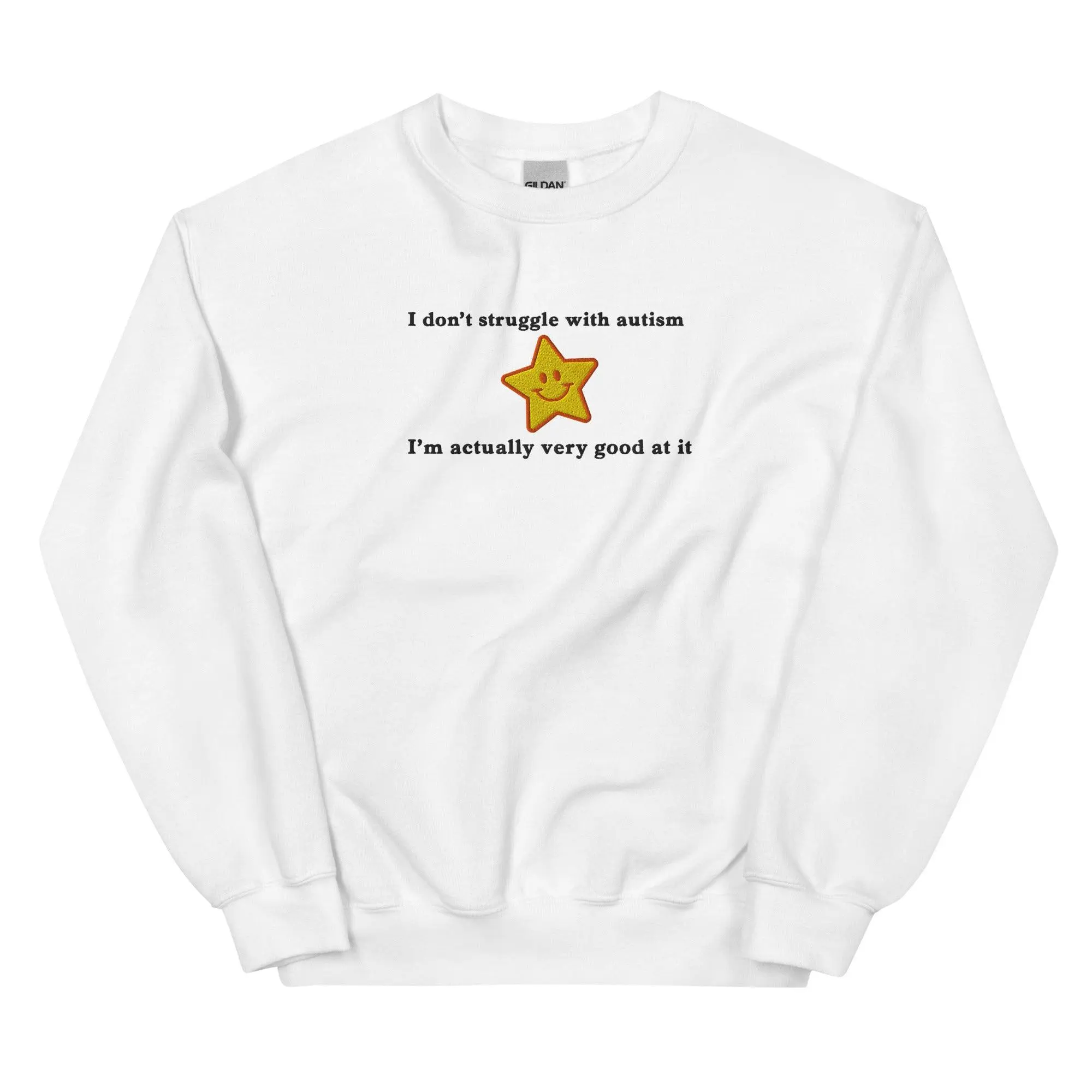 I don't struggle with autism I'm actually very good at it (embroidered) sweatshirt
