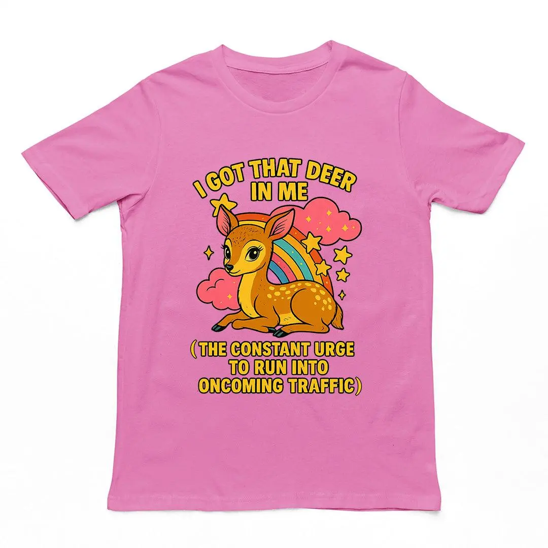 I Got that deer in me (the constant urge to run into upcoming traffic) T-Shirt - Image 2