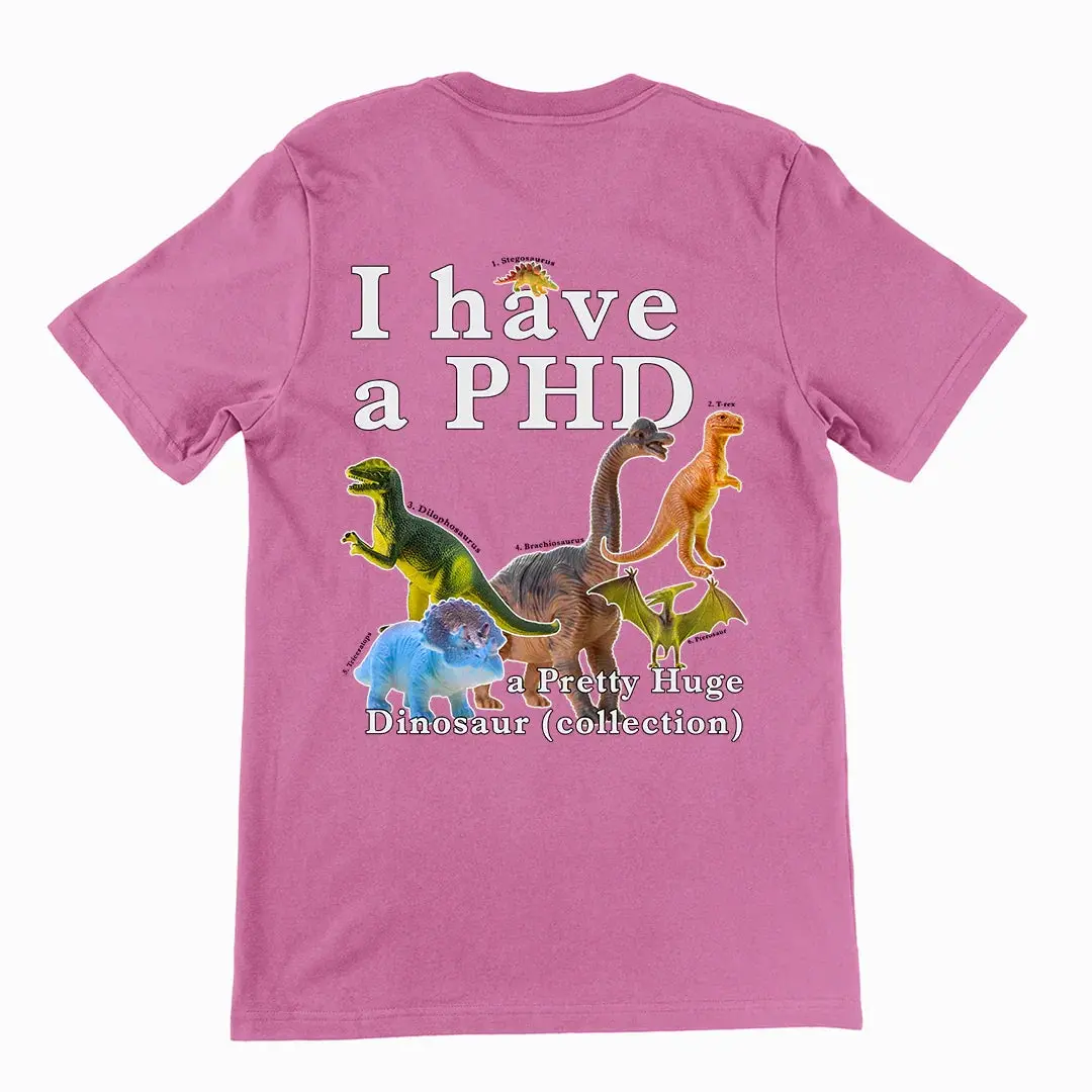 I have a PHD - pretty huge dinsosaur (collection) T-Shirt (backprint) - Image 4