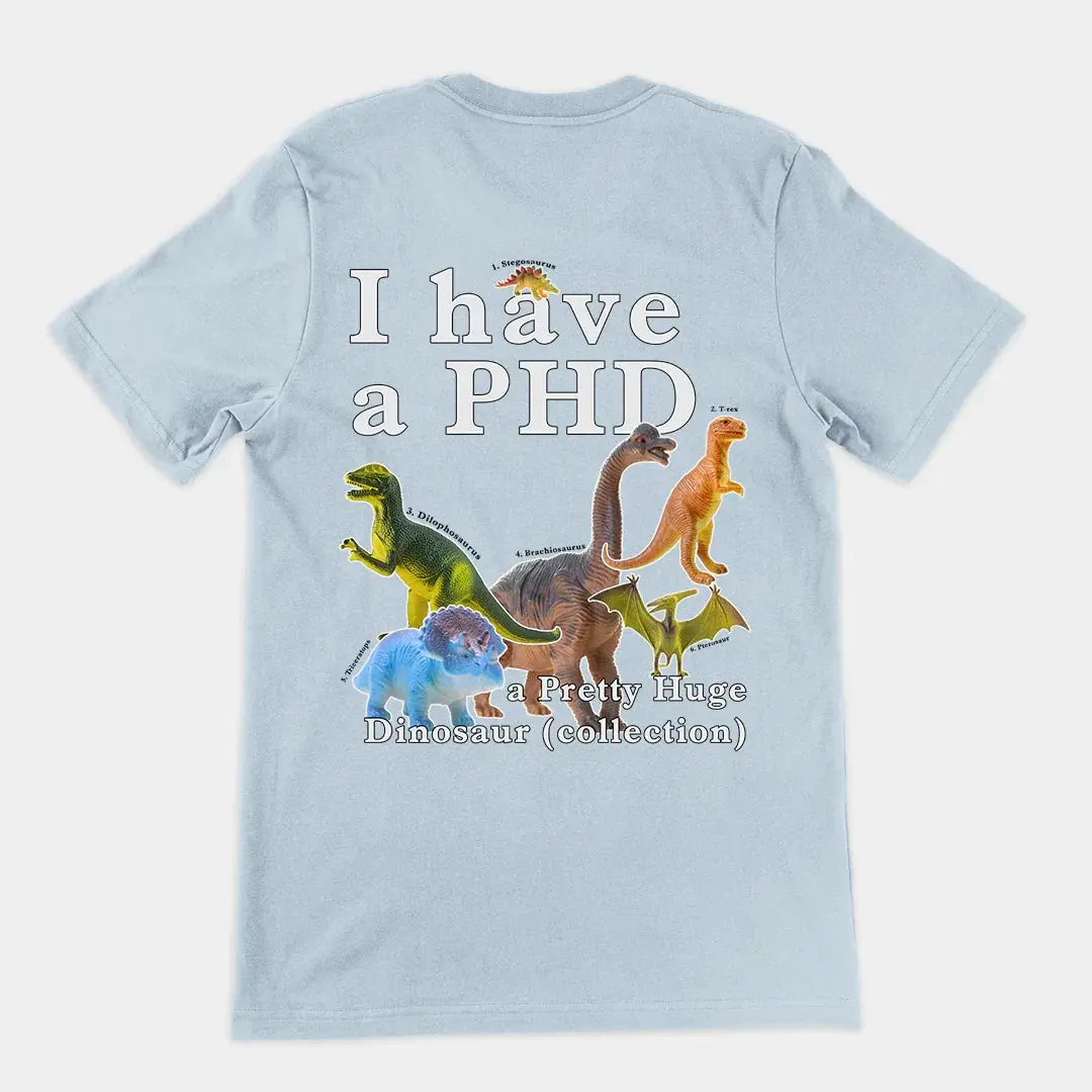 I have a PHD - pretty huge dinsosaur (collection) T-Shirt (backprint) - Image 6