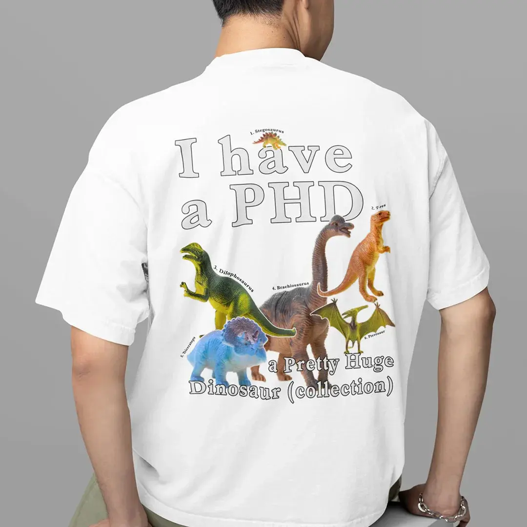 I have a PHD - pretty huge dinsosaur (collection) T-Shirt (backprint) - Image 7