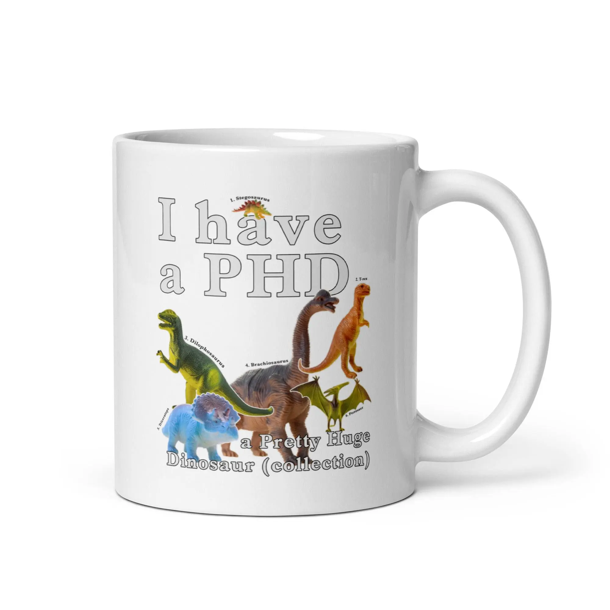 I have a PHD - pretty huge dinsosaur (collection) White glossy mug