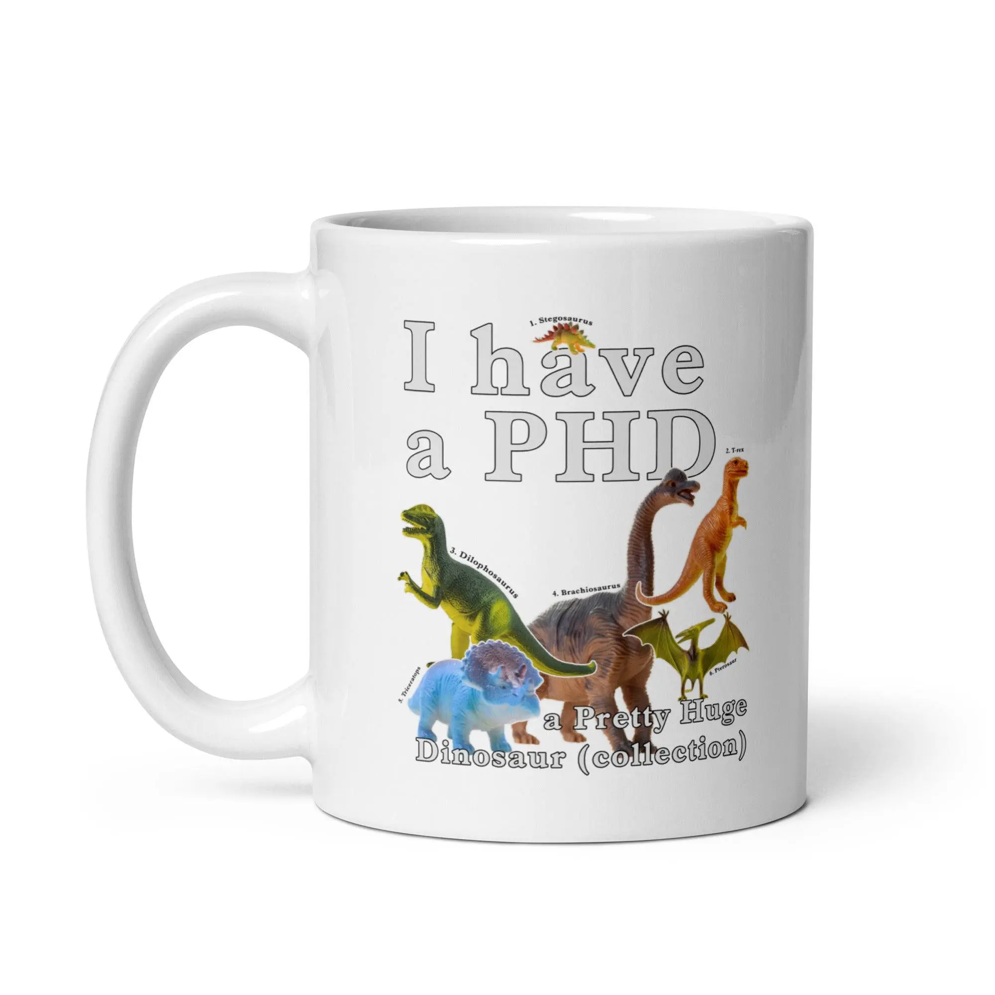 I have a PHD - pretty huge dinsosaur (collection) White glossy mug - Image 2