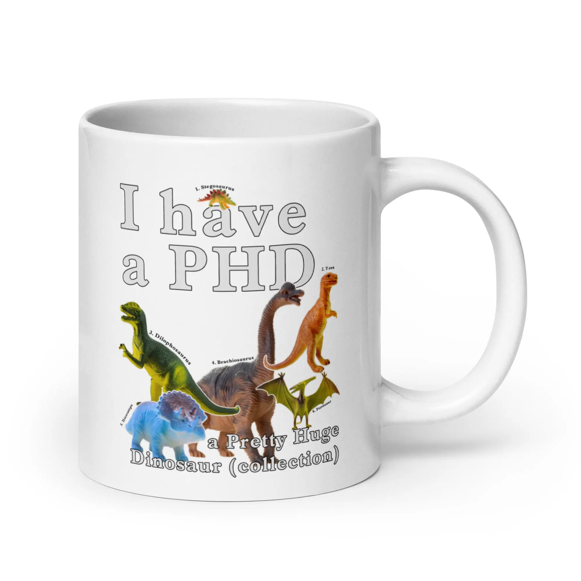 I have a PHD - pretty huge dinsosaur (collection) White glossy mug - Image 6
