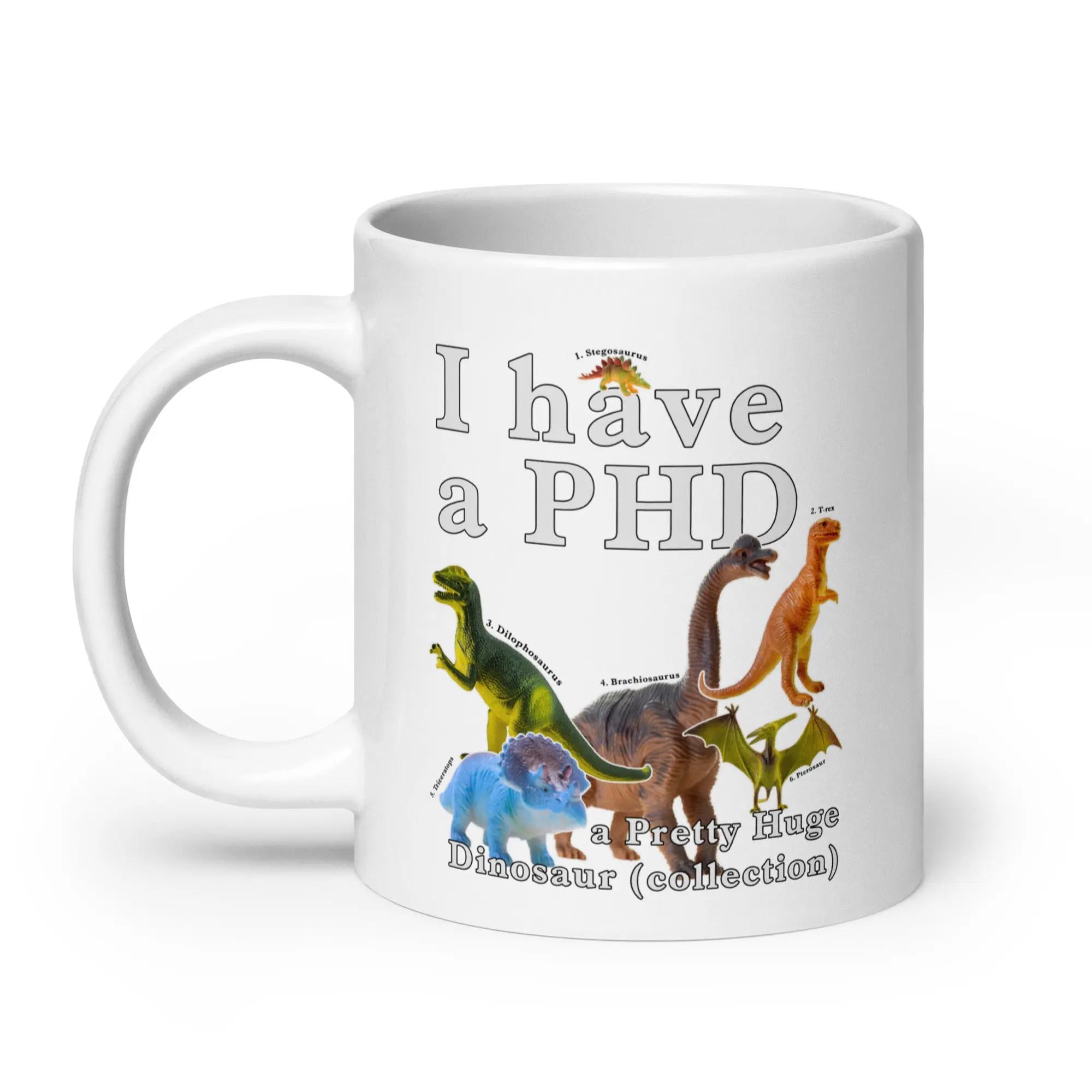 I have a PHD - pretty huge dinsosaur (collection) White glossy mug - Image 7