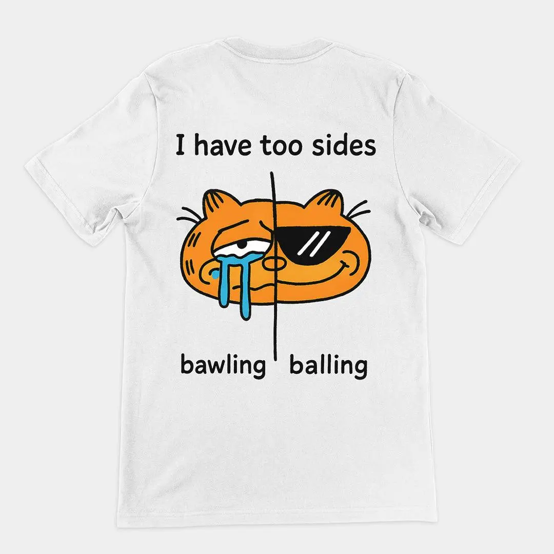 I have too sides bawling and balling T-Shirt (backprint)