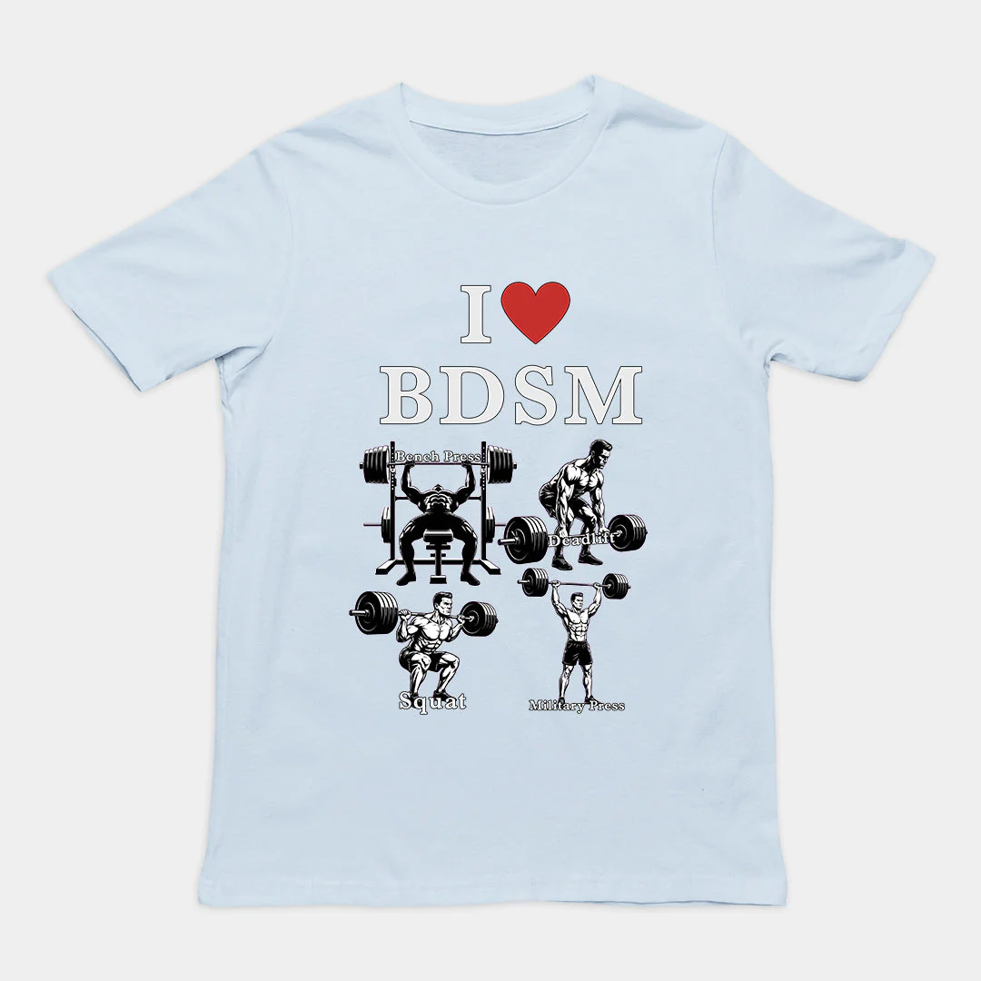 I love BDSM (bench press, deadlift, squats, military press) T-Shirt - Image 6