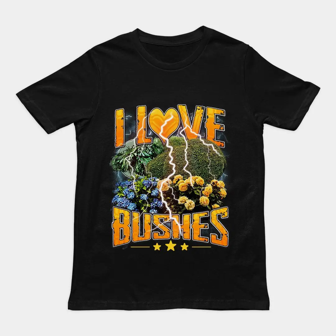 I love bushes T-Shirt