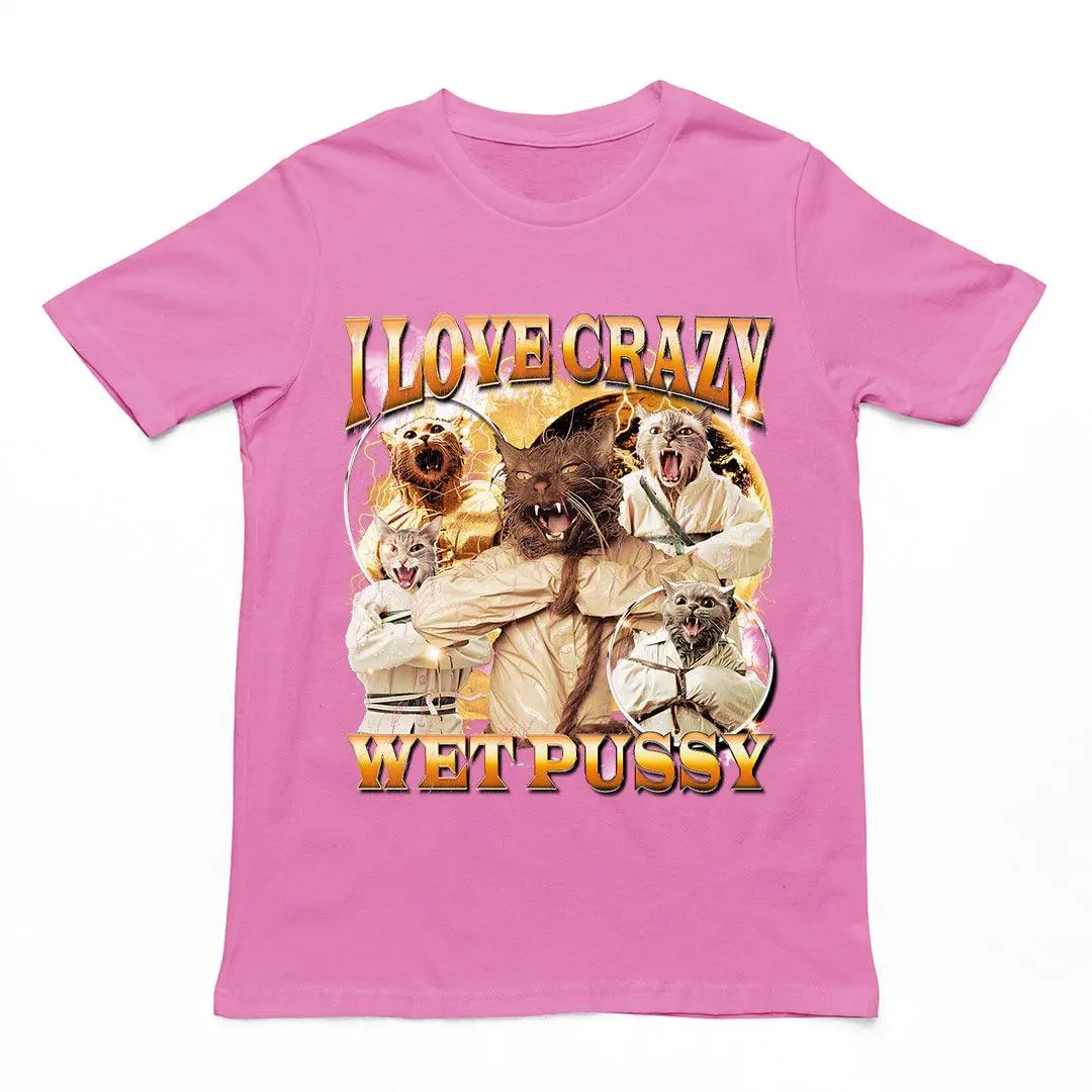 I Love Crazy Wet Pussy t-shirt - Image 2